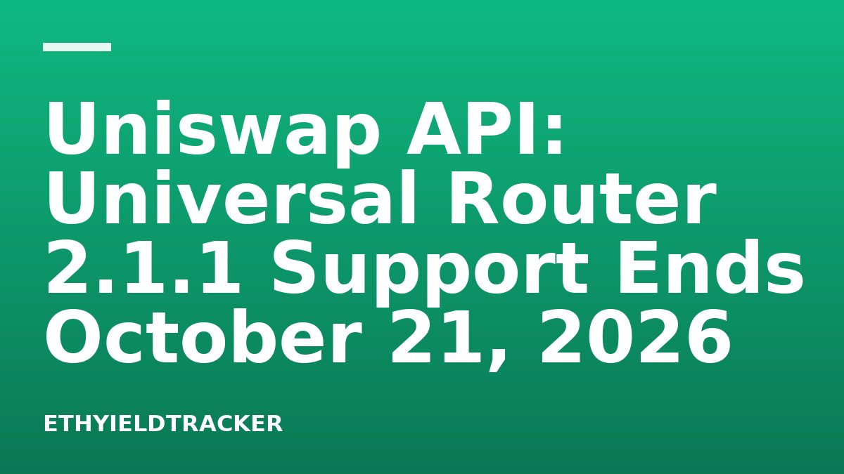 Uniswap API: Universal Router 2.1.1 Support Ends October 21, 2026